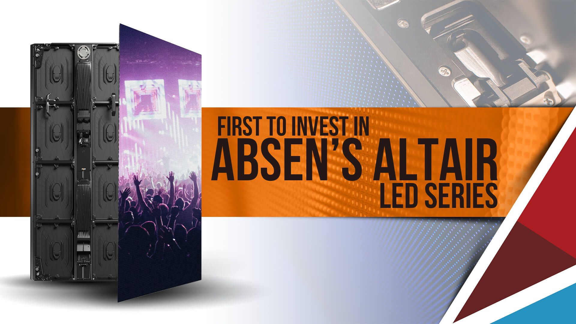 First investor in absen's altaire LED series for Audio Visual and Projection technologies.