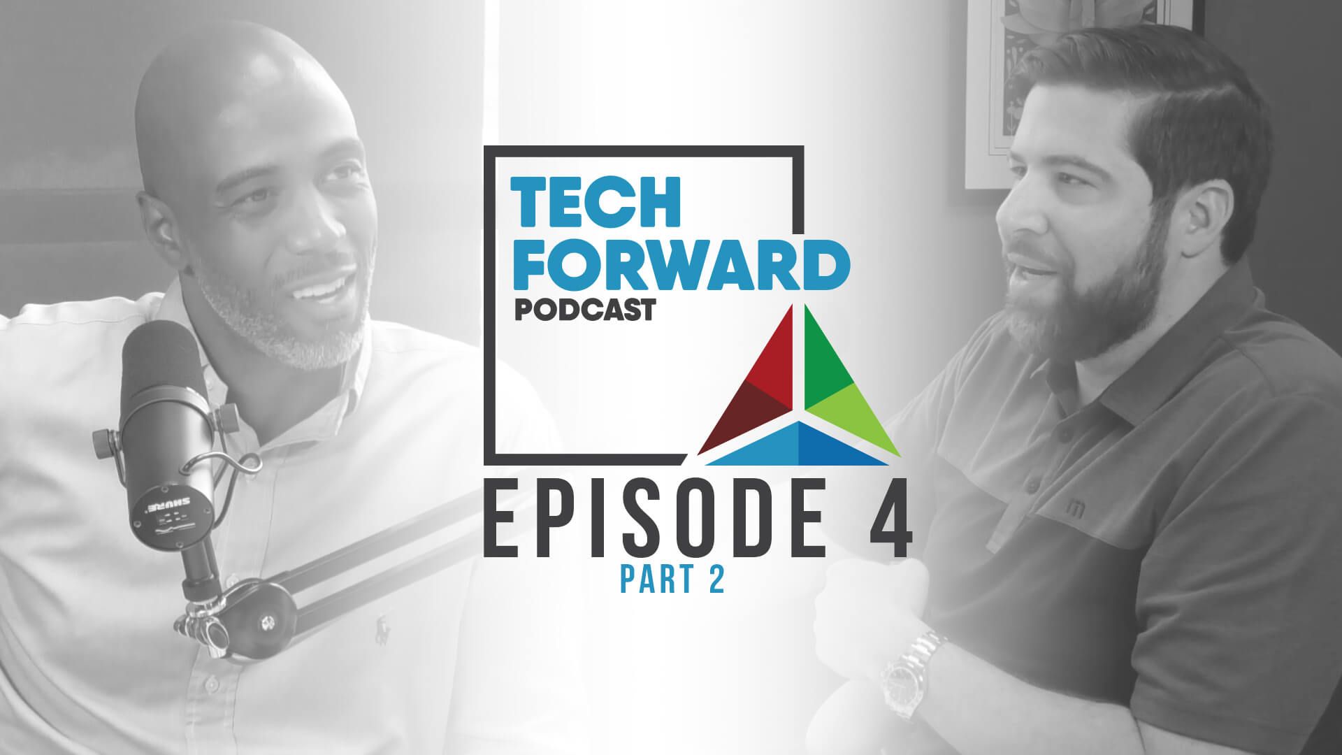 Tech forward podcast episode 4 part 2.