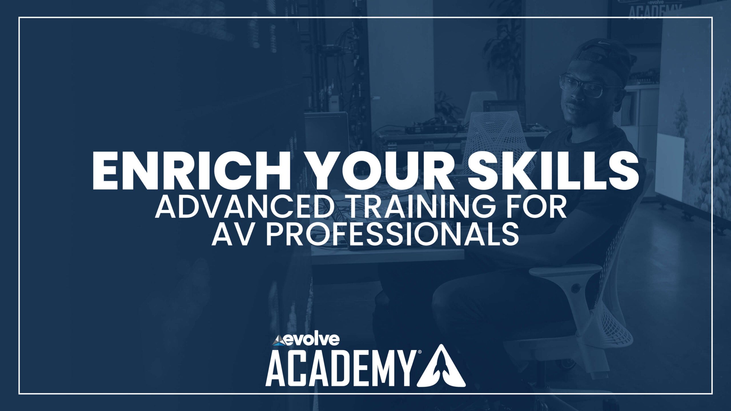 Enrich your skills advanced training for av professionals.