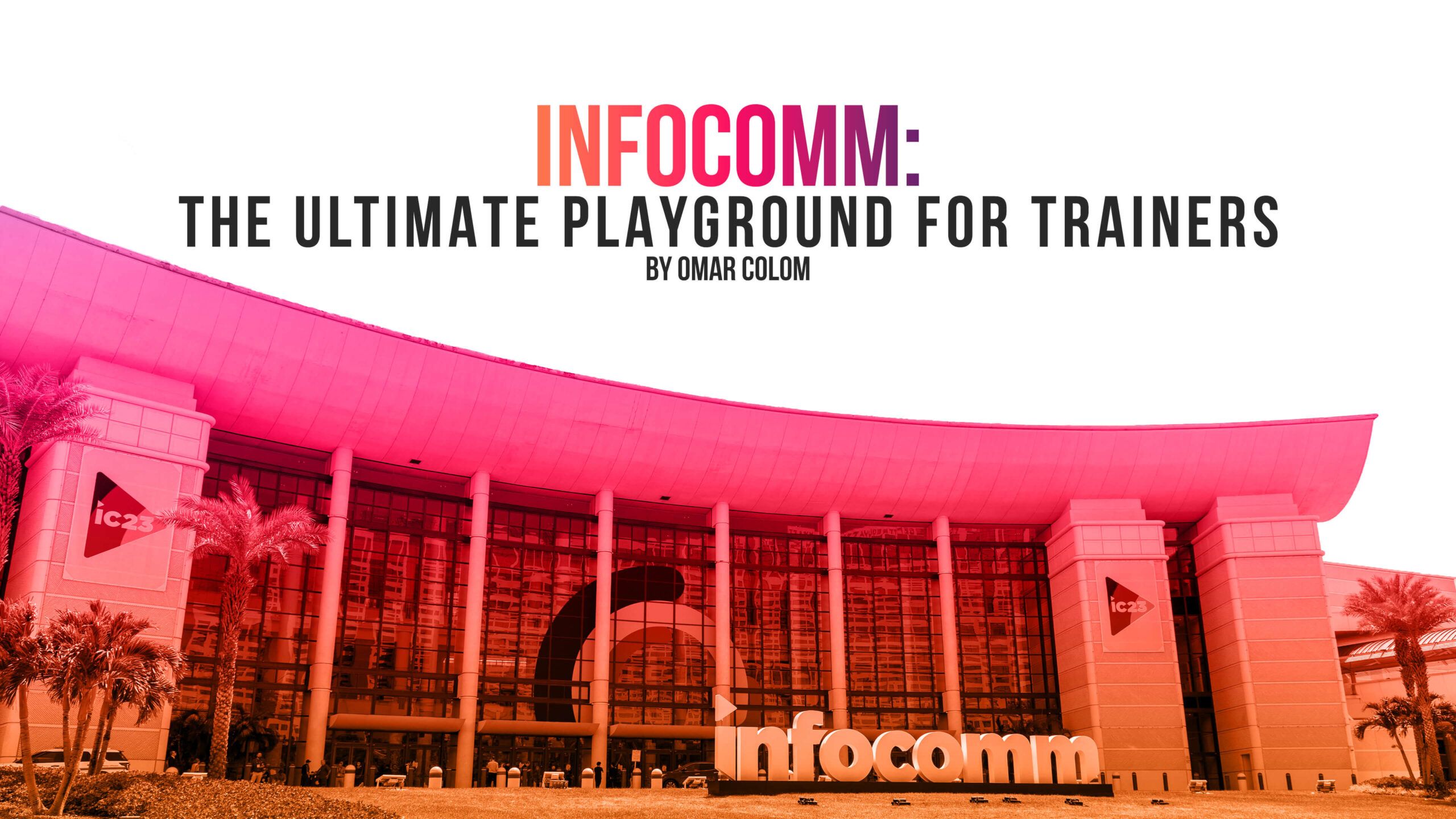 Infocomm the ultimate playground for trainers.